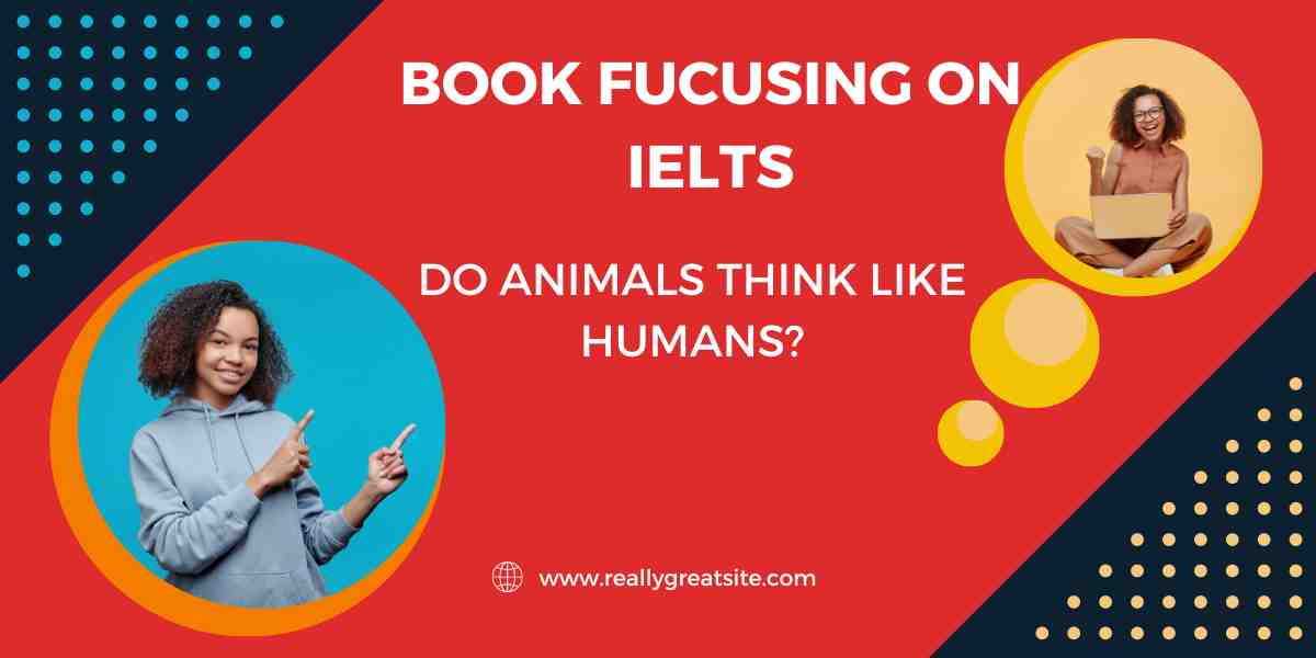 do-animals-think-like-humans-ielts-all-answerkey