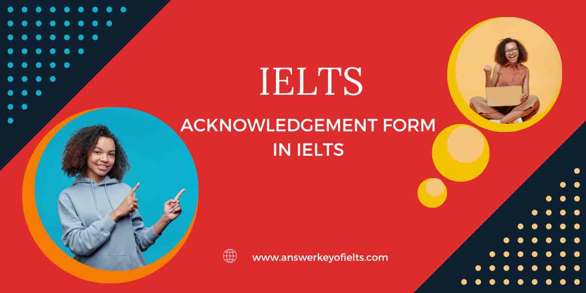 What is Acknowledgement form in IELTS?