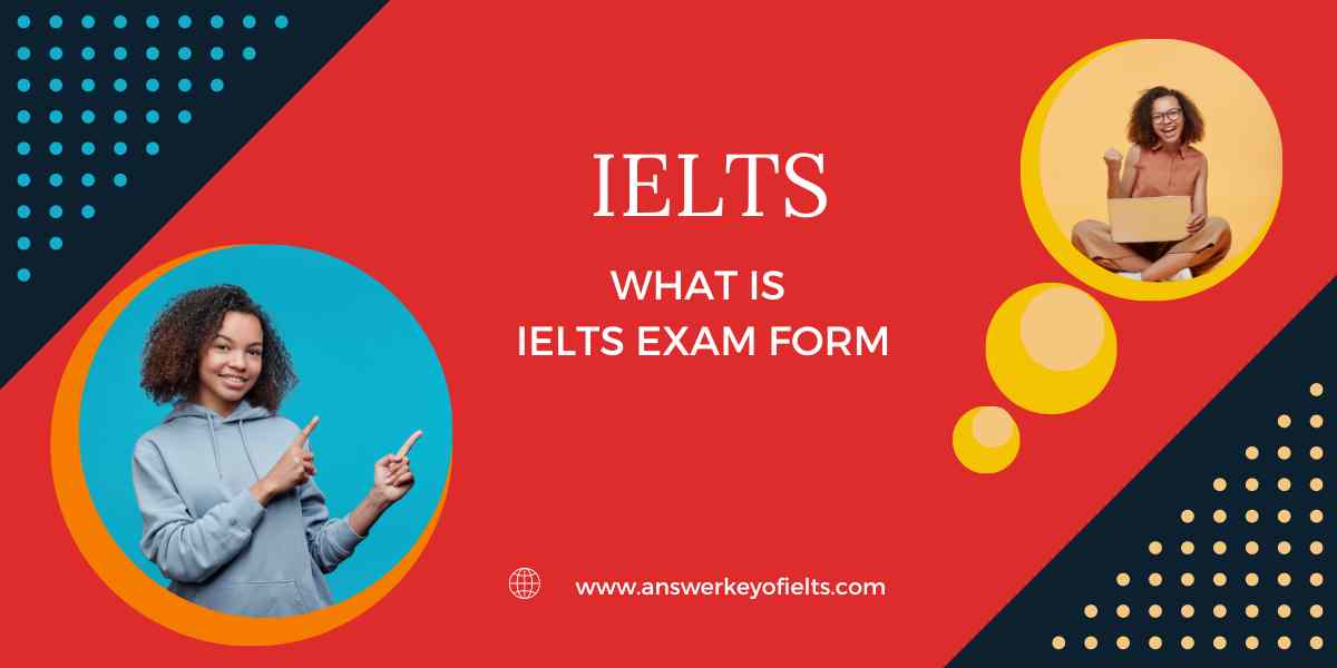 What is IELTS Exam Form