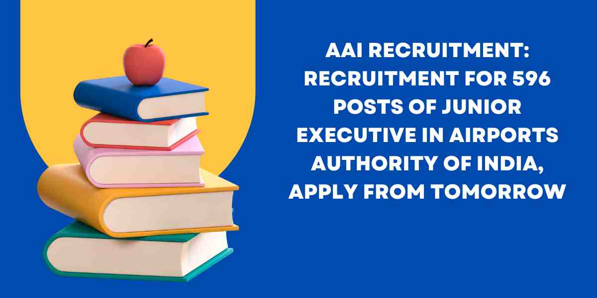 AAI Recruitment Recruitment for 596 posts of Junior Executive in