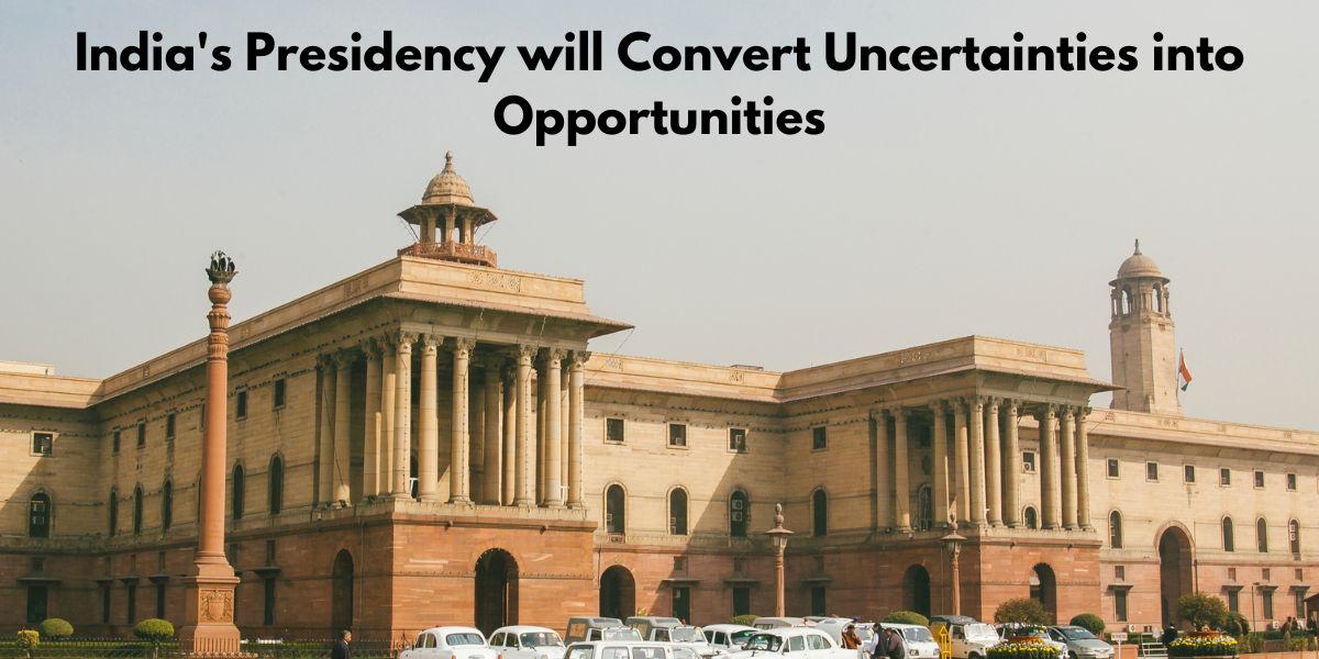 indias Presidency will Convert Uncertainties into Opportunities 1